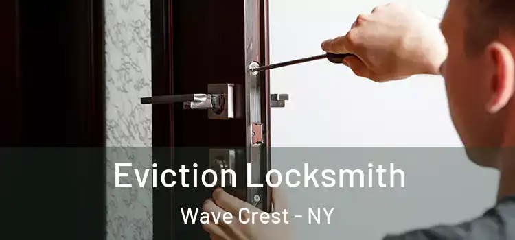  Eviction Locksmith Wave Crest - NY