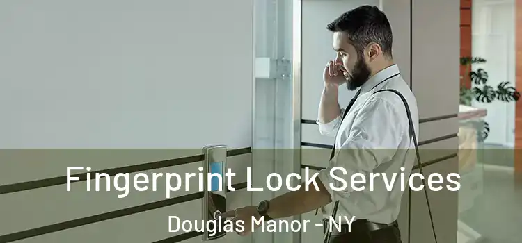  Fingerprint Lock Services Douglas Manor - NY