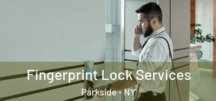 Fingerprint Lock Services Parkside - NY