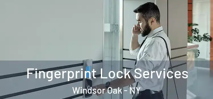 Fingerprint Lock Services Windsor Oak - NY