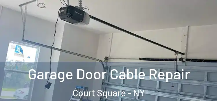  Garage Door Cable Repair Court Square - NY