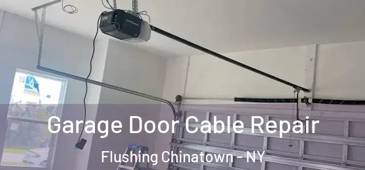  Garage Door Cable Repair Flushing Chinatown - NY