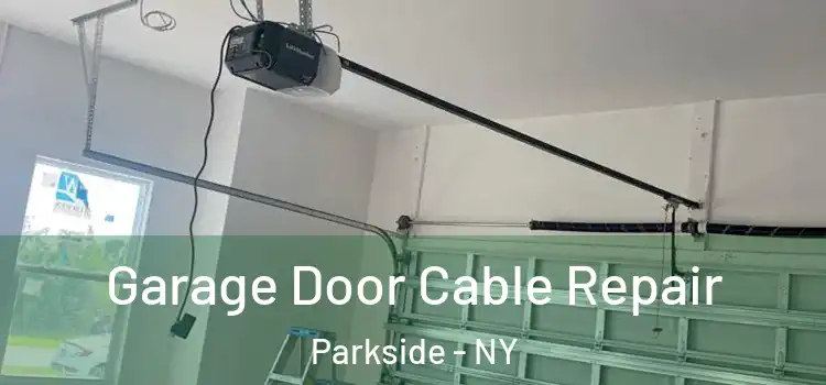  Garage Door Cable Repair Parkside - NY