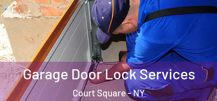 Garage Door Lock Services Court Square - NY