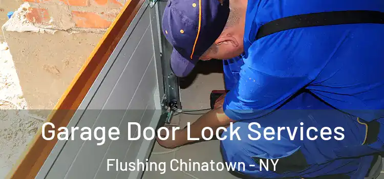  Garage Door Lock Services Flushing Chinatown - NY