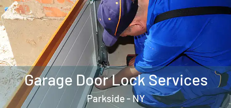 Garage Door Lock Services Parkside - NY