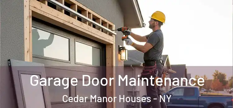 Garage Door Maintenance Cedar Manor Houses - NY