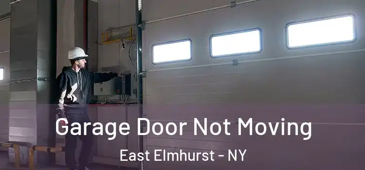 Garage Door Not Moving East Elmhurst - NY
