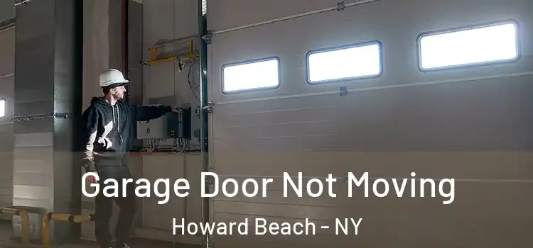  Garage Door Not Moving Howard Beach - NY