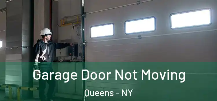  Garage Door Not Moving Queens - NY
