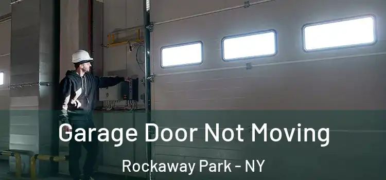  Garage Door Not Moving Rockaway Park - NY