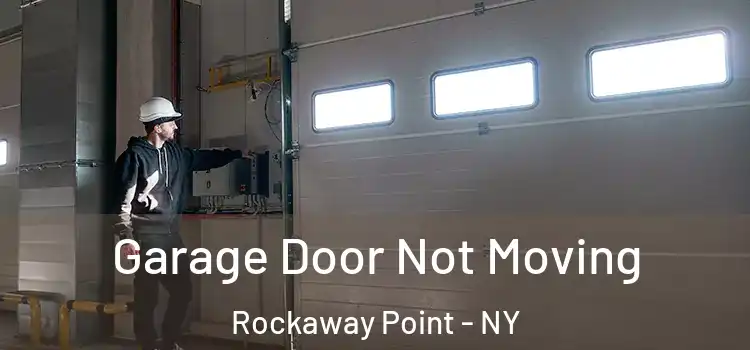  Garage Door Not Moving Rockaway Point - NY