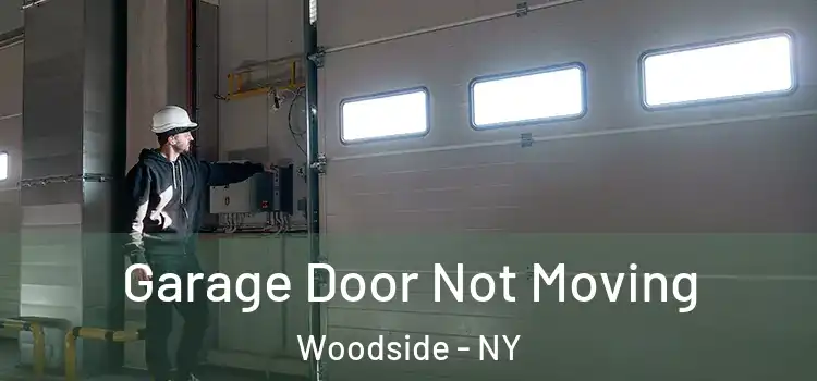  Garage Door Not Moving Woodside - NY