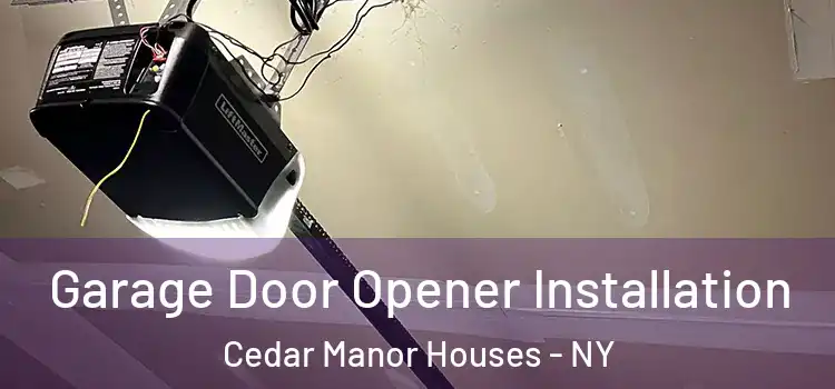  Garage Door Opener Installation Cedar Manor Houses - NY