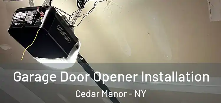  Garage Door Opener Installation Cedar Manor - NY