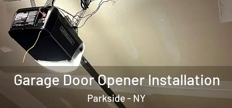  Garage Door Opener Installation Parkside - NY