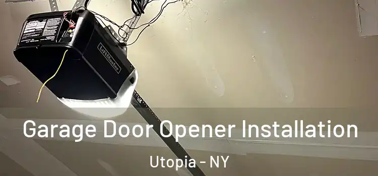  Garage Door Opener Installation Utopia - NY