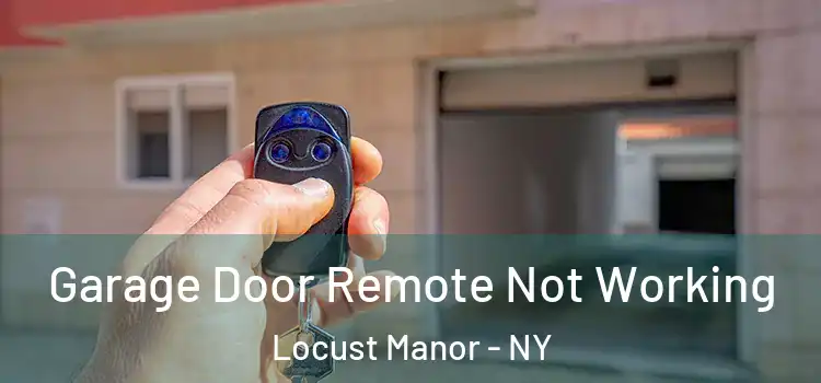  Garage Door Remote Not Working Locust Manor - NY