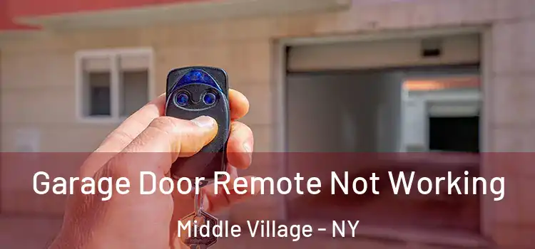  Garage Door Remote Not Working Middle Village - NY