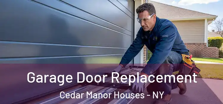  Garage Door Replacement Cedar Manor Houses - NY