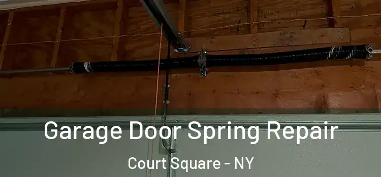  Garage Door Spring Repair Court Square - NY