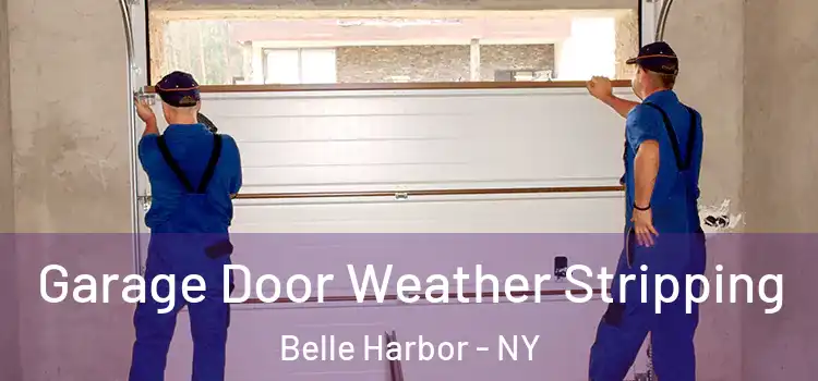  Garage Door Weather Stripping Belle Harbor - NY