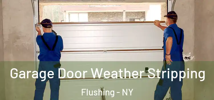  Garage Door Weather Stripping Flushing - NY