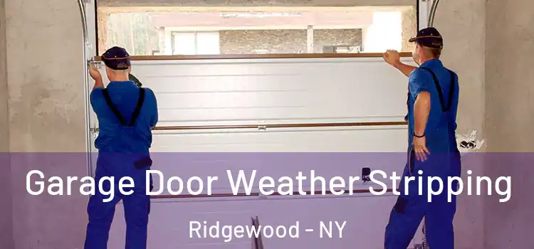  Garage Door Weather Stripping Ridgewood - NY