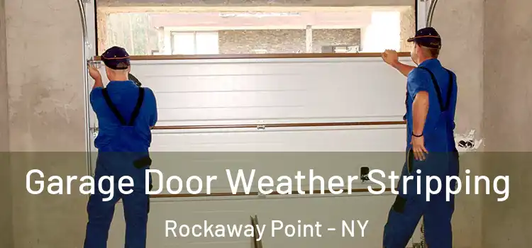  Garage Door Weather Stripping Rockaway Point - NY