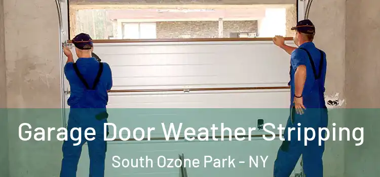  Garage Door Weather Stripping South Ozone Park - NY