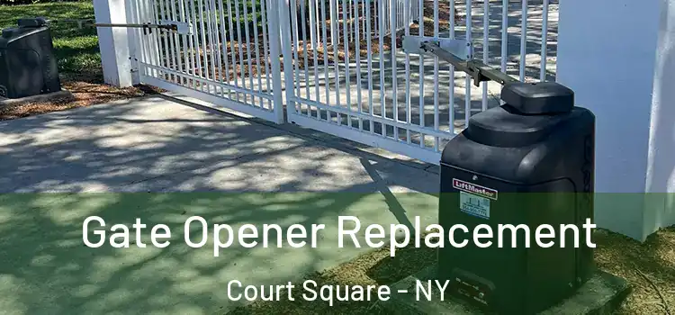  Gate Opener Replacement Court Square - NY