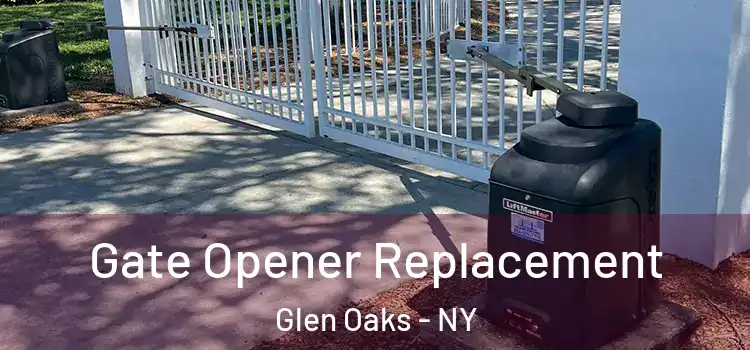Gate Opener Replacement Glen Oaks - NY