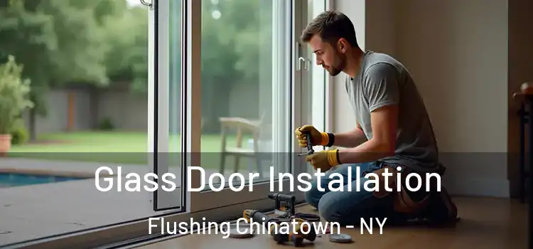  Glass Door Installation Flushing Chinatown - NY