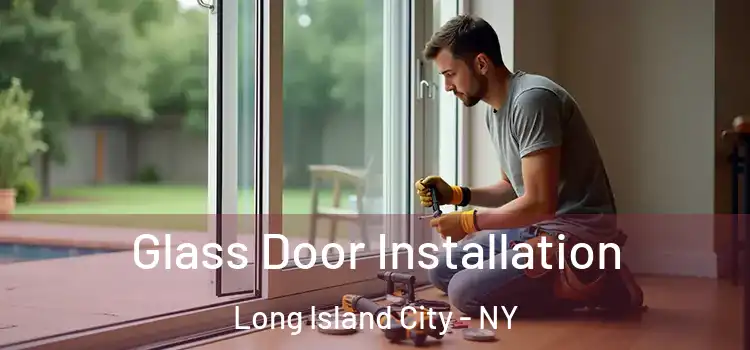  Glass Door Installation Long Island City - NY