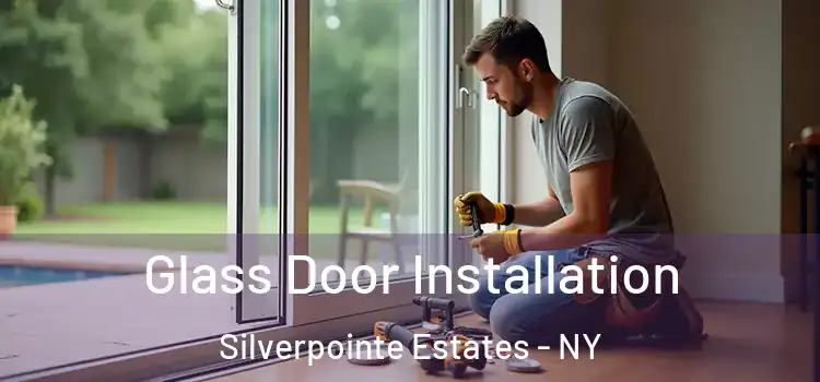Glass Door Installation Silverpointe Estates - NY