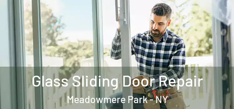 Glass Sliding Door Repair Meadowmere Park - NY
