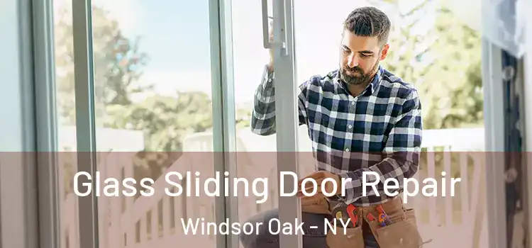 Glass Sliding Door Repair Windsor Oak - NY