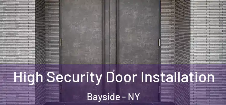 High Security Door Installation Bayside - NY