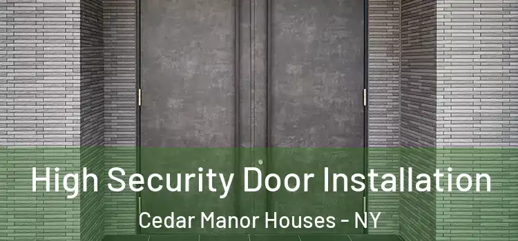  High Security Door Installation Cedar Manor Houses - NY