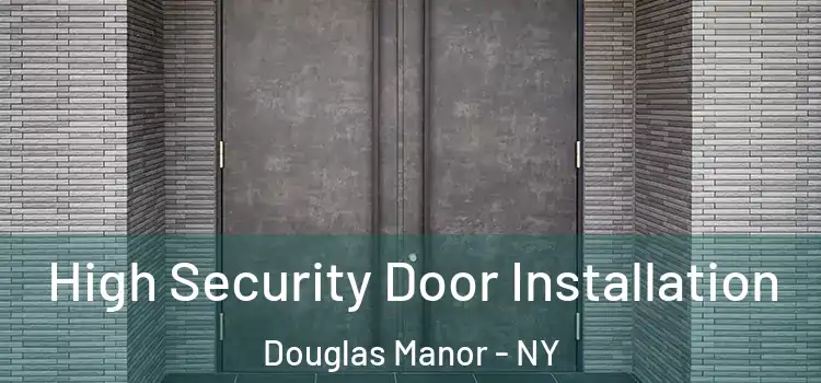 High Security Door Installation Douglas Manor - NY
