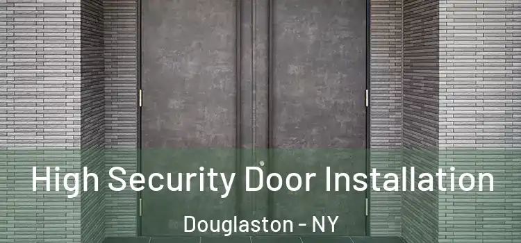 High Security Door Installation Douglaston - NY