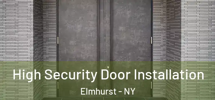 High Security Door Installation Elmhurst - NY
