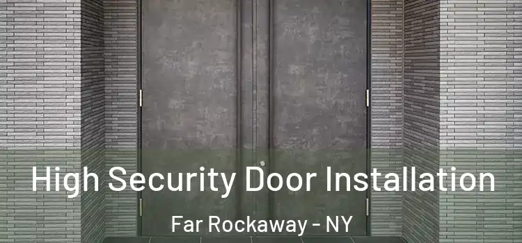  High Security Door Installation Far Rockaway - NY