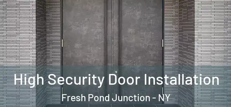 High Security Door Installation Fresh Pond Junction - NY
