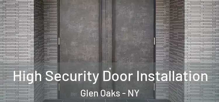 High Security Door Installation Glen Oaks - NY