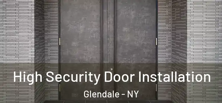 High Security Door Installation Glendale - NY