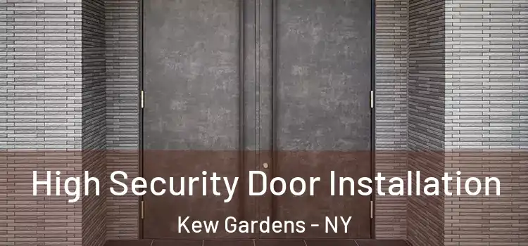  High Security Door Installation Kew Gardens - NY