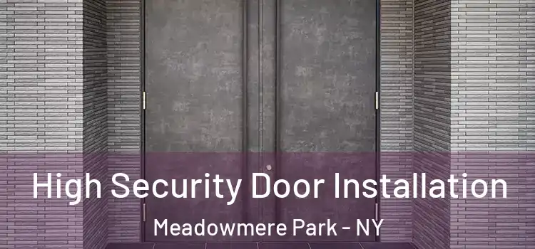 High Security Door Installation Meadowmere Park - NY