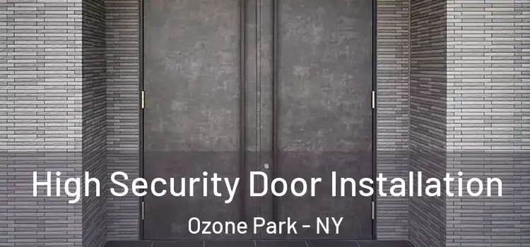 High Security Door Installation Ozone Park - NY