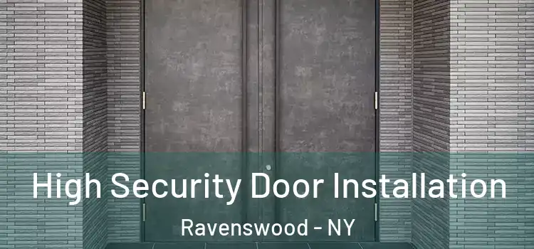 High Security Door Installation Ravenswood - NY